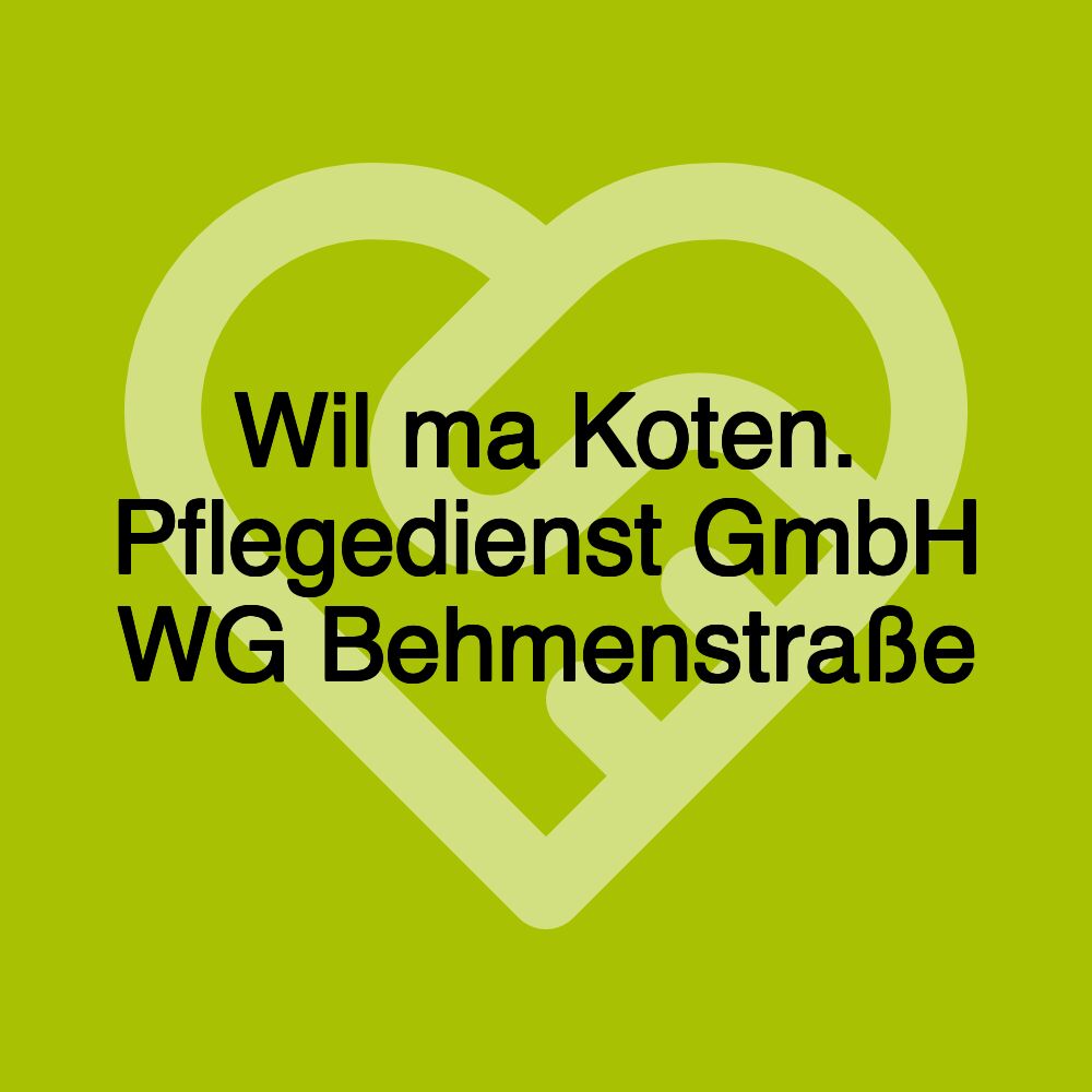 Wil ma Koten. Pflegedienst GmbH WG Behmenstraße