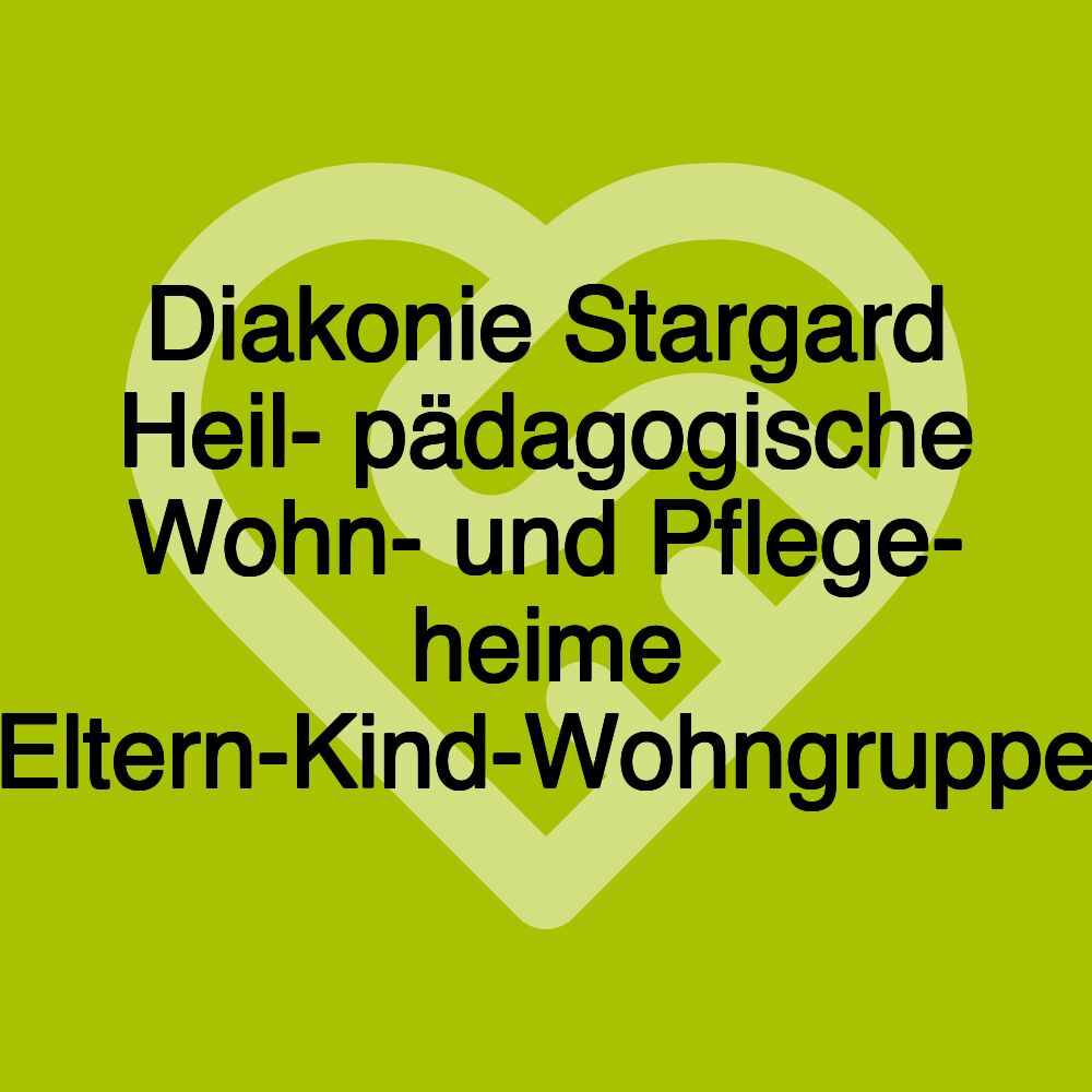 Diakonie Stargard Heil- pädagogische Wohn- und Pflege- heime Eltern-Kind-Wohngruppe