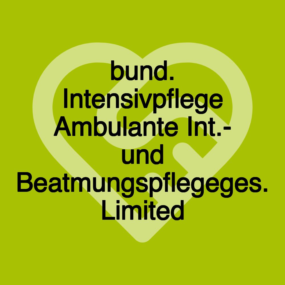 bund. Intensivpflege Ambulante Int.- und Beatmungspflegeges. Limited