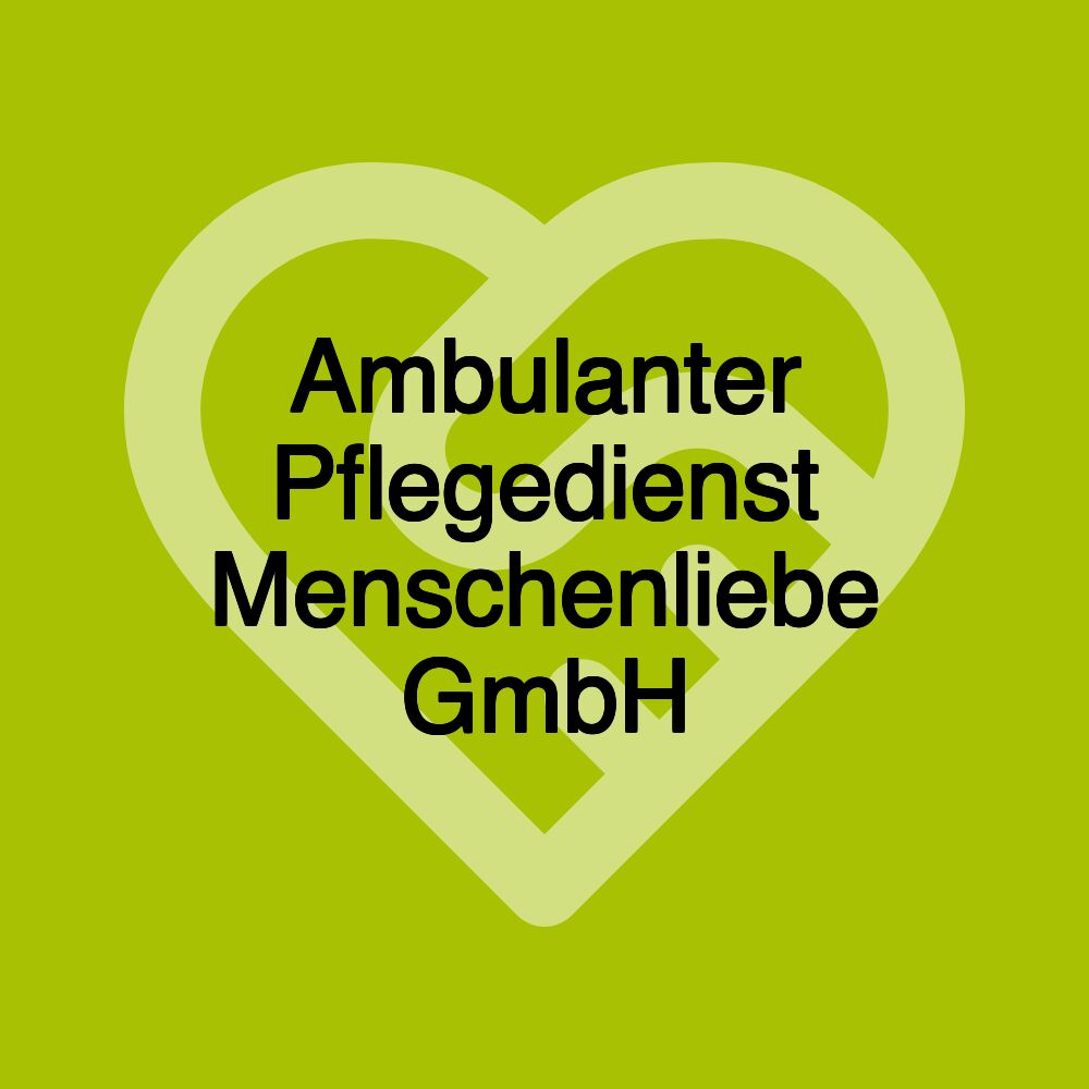 Ambulanter Pflegedienst Menschenliebe GmbH