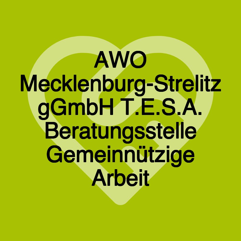 AWO Mecklenburg-Strelitz gGmbH T.E.S.A. Beratungsstelle Gemeinnützige Arbeit