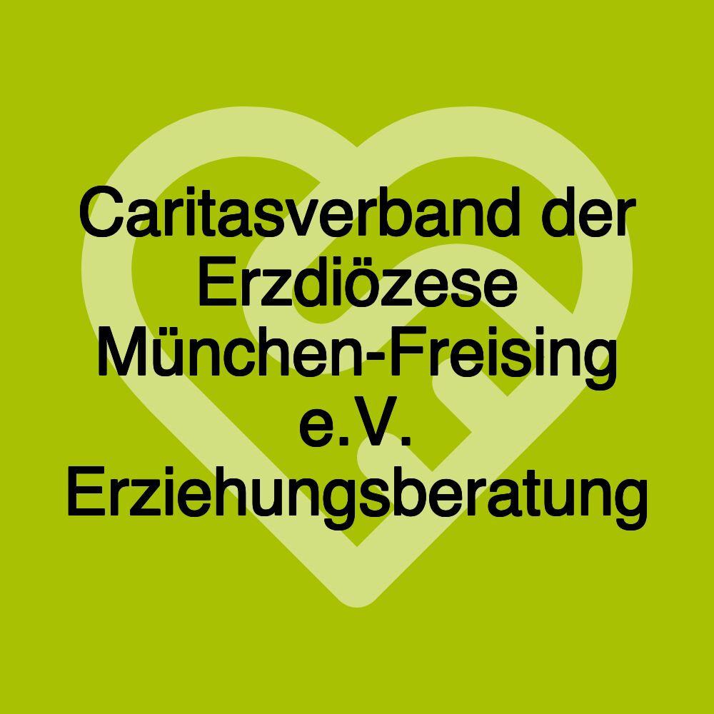 Caritasverband der Erzdiözese München-Freising e.V. Erziehungsberatung