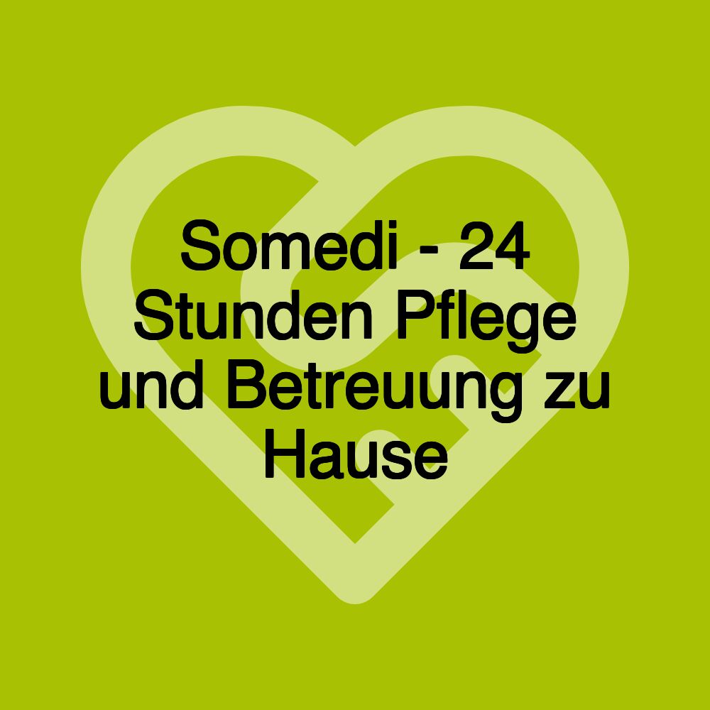 Somedi - 24 Stunden Pflege und Betreuung zu Hause