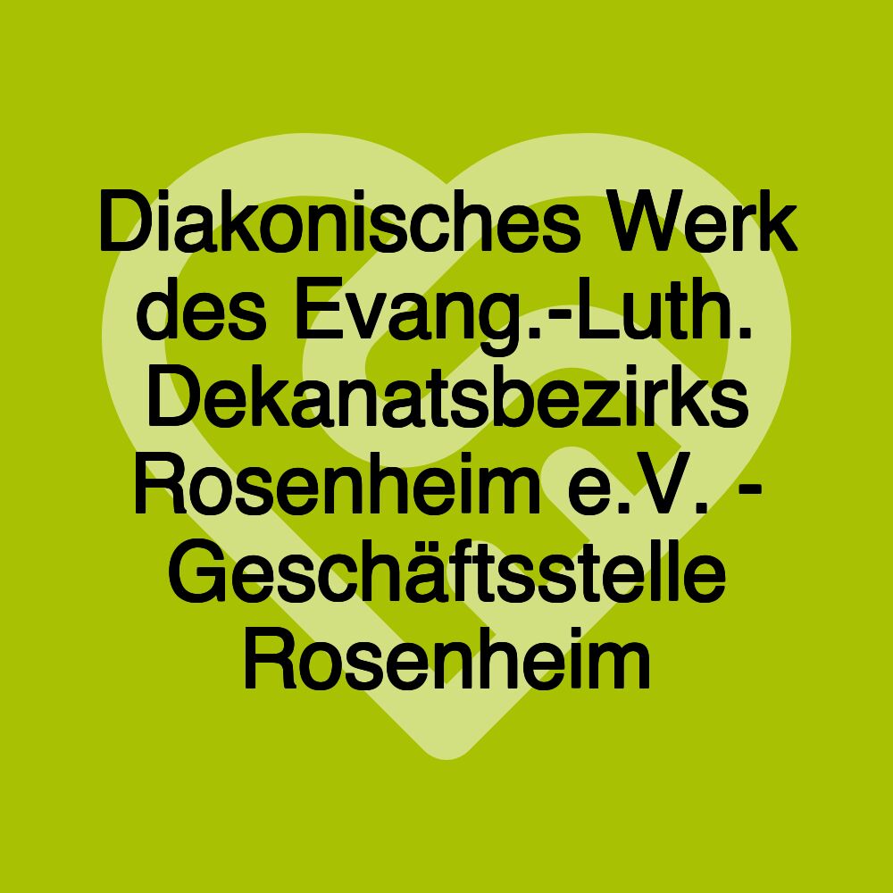 Diakonisches Werk des Evang.-Luth. Dekanatsbezirks Rosenheim e.V. - Geschäftsstelle Rosenheim