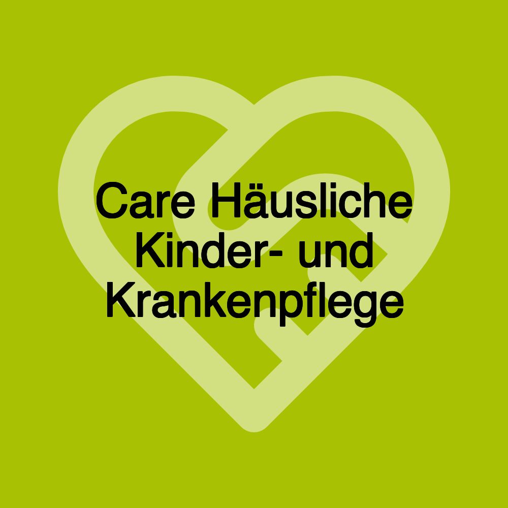 Care Häusliche Kinder- und Krankenpflege