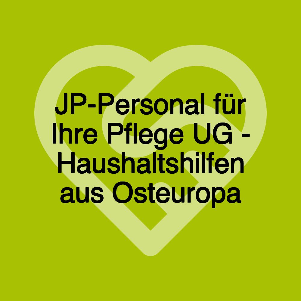 JP-Personal für Ihre Pflege UG - Haushaltshilfen aus Osteuropa