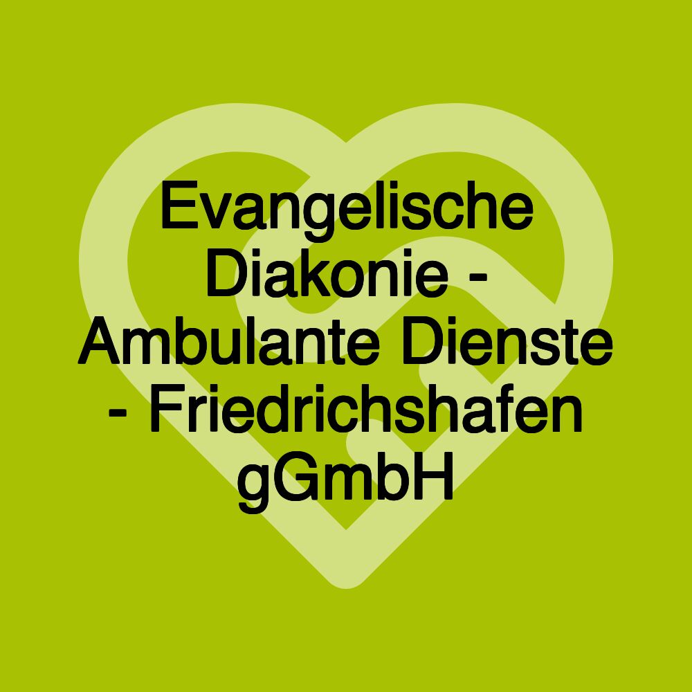 Evangelische Diakonie - Ambulante Dienste - Friedrichshafen gGmbH