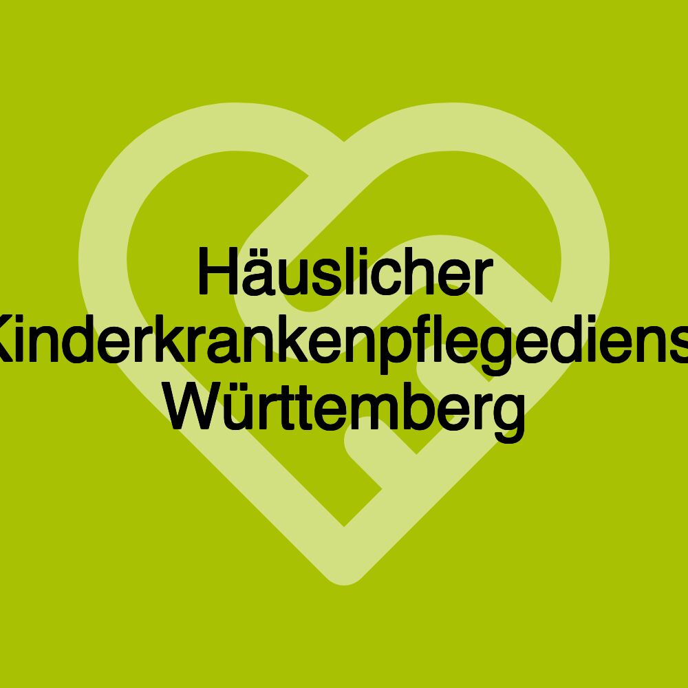 Häuslicher Kinderkrankenpflegedienst Württemberg