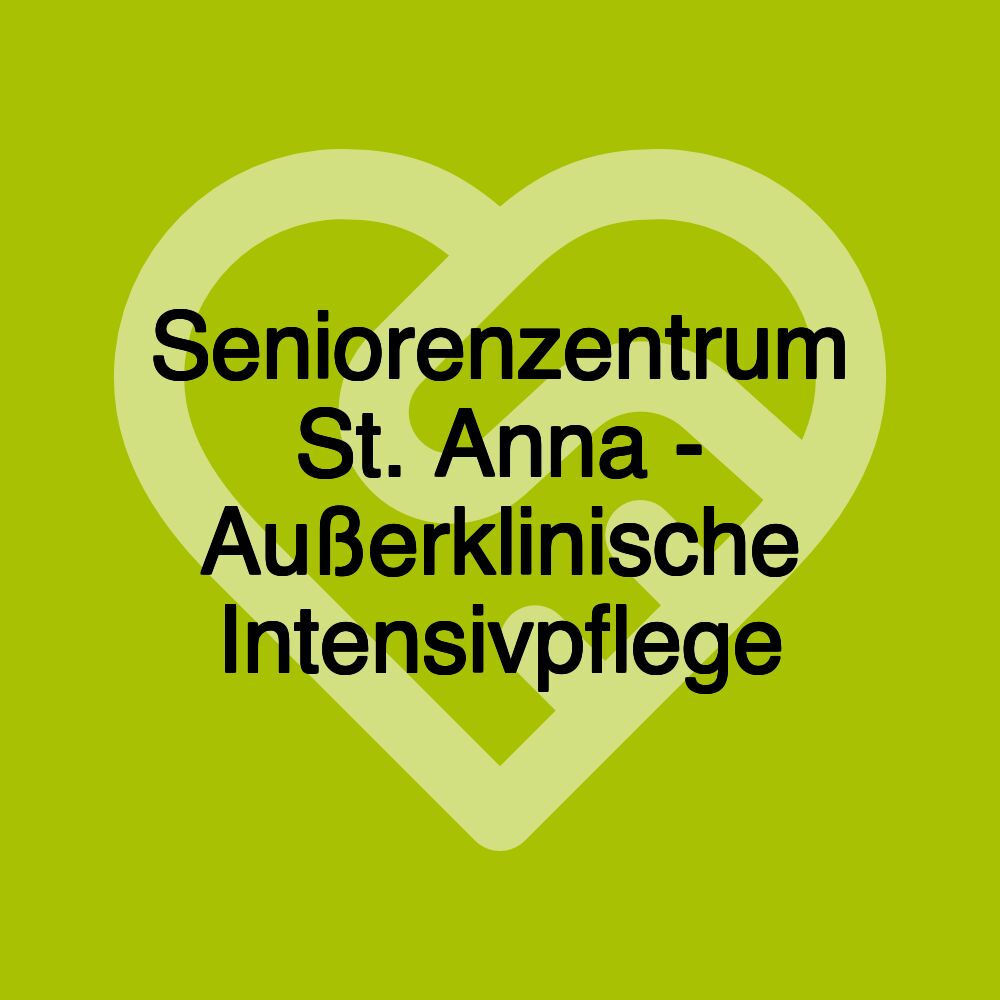 Seniorenzentrum St. Anna - Außerklinische Intensivpflege