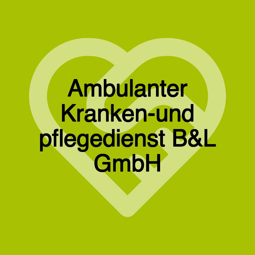 Ambulanter Kranken-und pflegedienst B&L GmbH