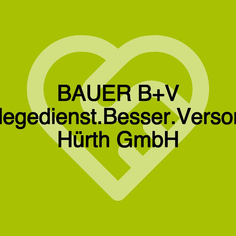 BAUER B+V Pflegedienst.Besser.Versorgt Hürth GmbH