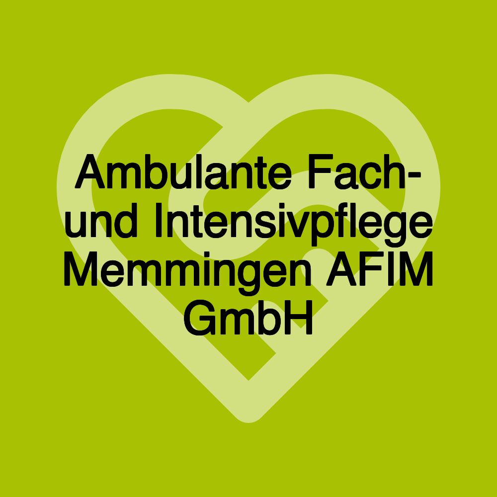 Ambulante Fach- und Intensivpflege Memmingen AFIM GmbH