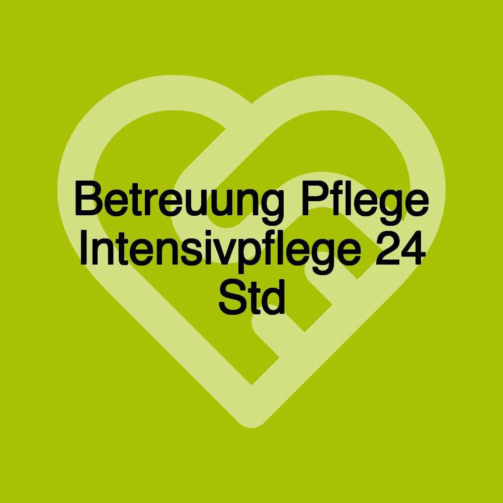 Betreuung Pflege Intensivpflege 24 Std