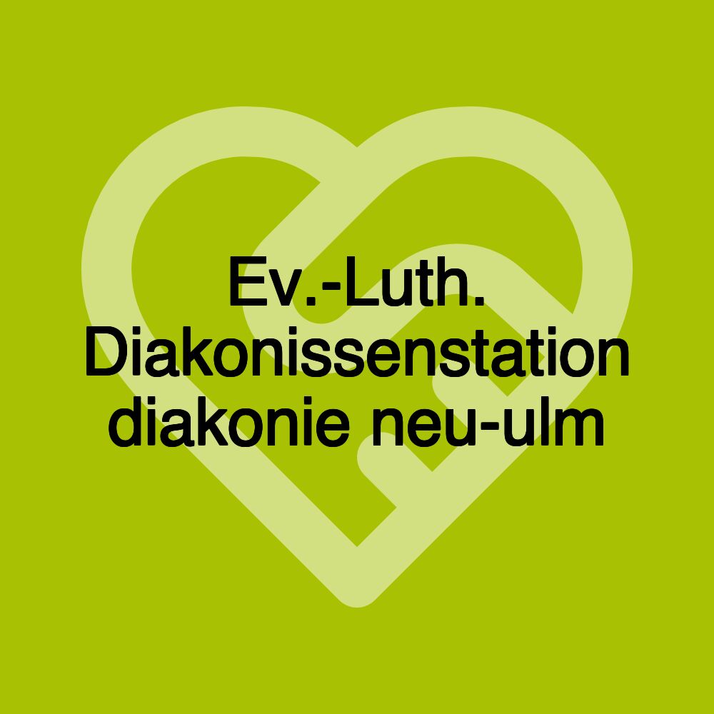 Ev.-Luth. Diakonissenstation diakonie neu-ulm