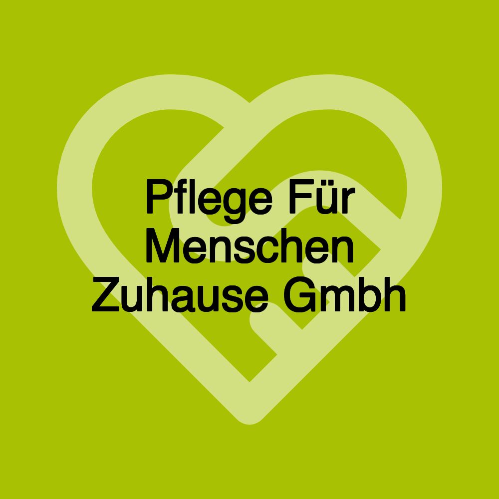 Pflege Für Menschen Zuhause Gmbh