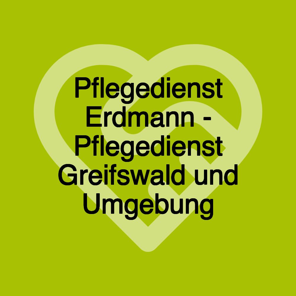 Pflegedienst Erdmann - Pflegedienst Greifswald und Umgebung