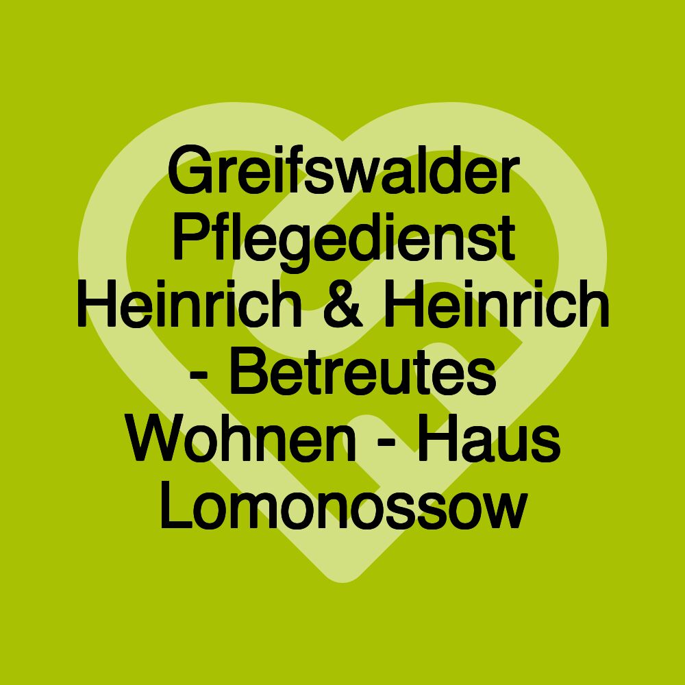 Greifswalder Pflegedienst Heinrich & Heinrich - Betreutes Wohnen - Haus Lomonossow