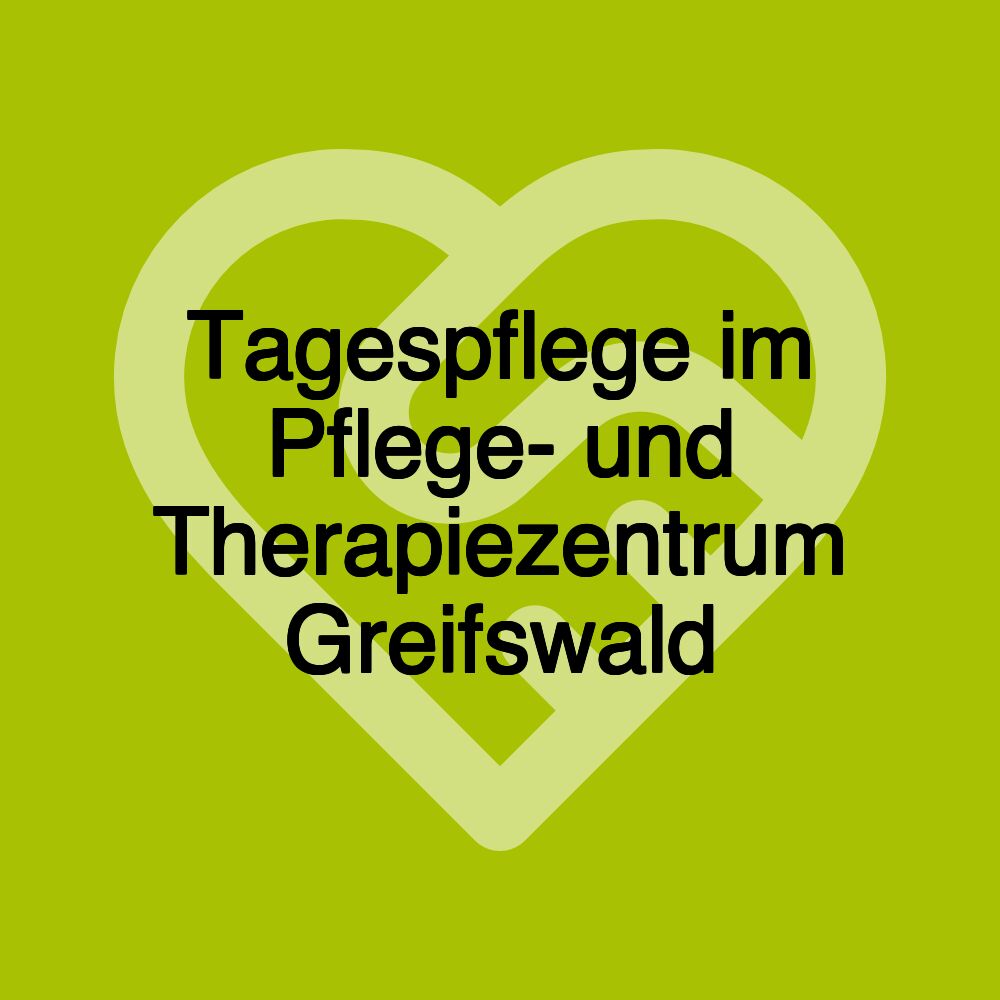 Tagespflege im Pflege- und Therapiezentrum Greifswald