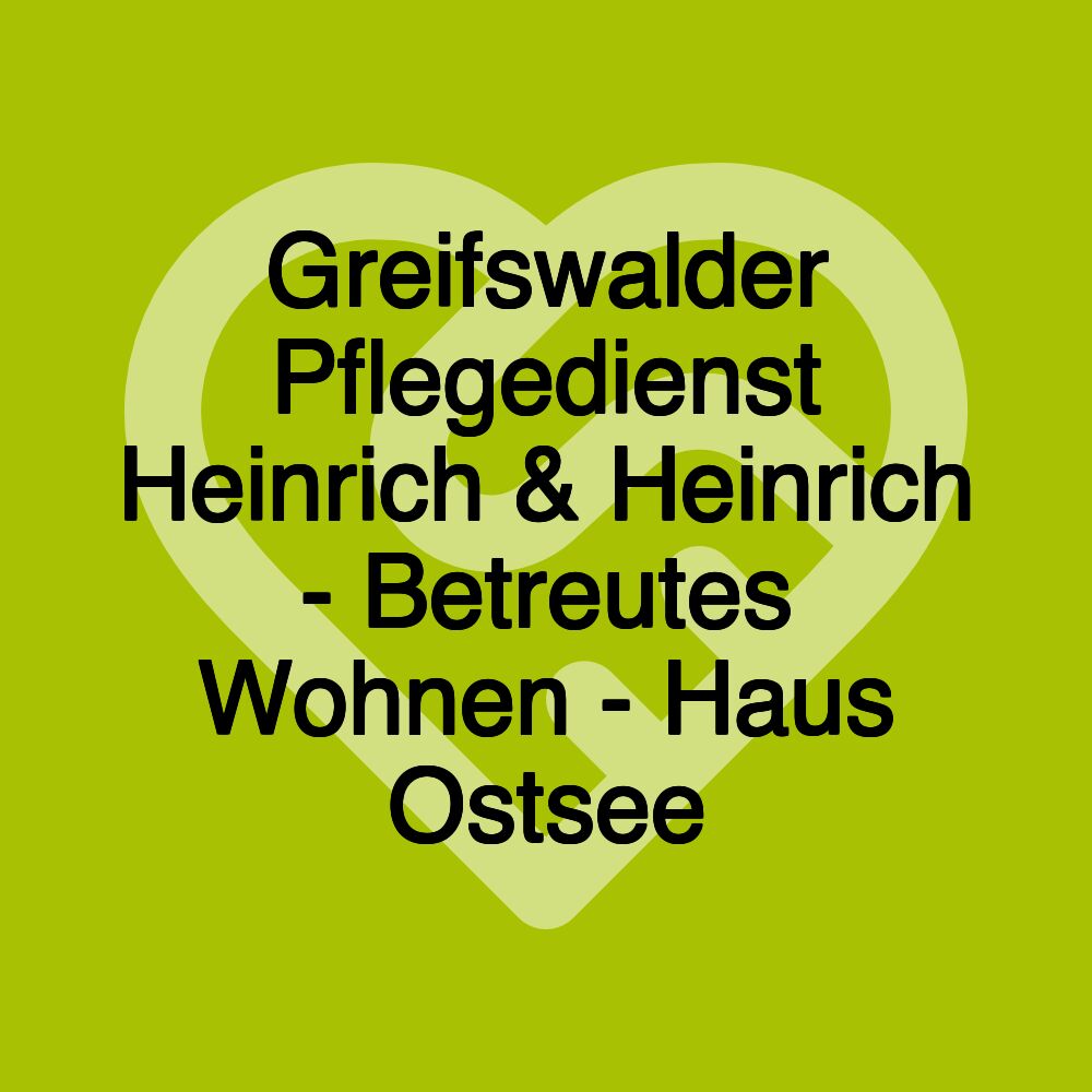 Greifswalder Pflegedienst Heinrich & Heinrich - Betreutes Wohnen - Haus Ostsee