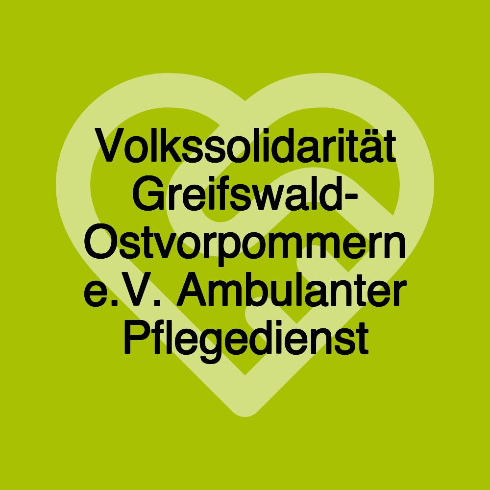 Volkssolidarität Greifswald- Ostvorpommern e.V. Ambulanter Pflegedienst