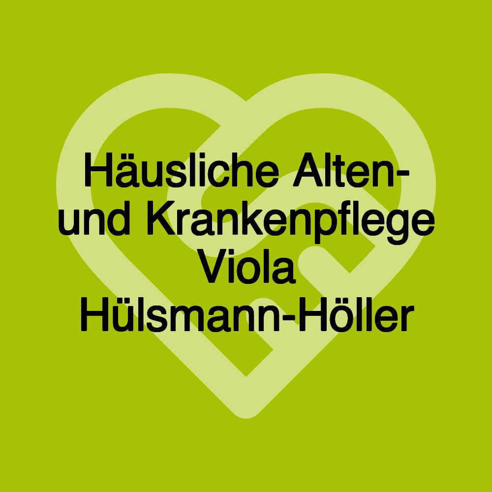 Häusliche Alten- und Krankenpflege Viola Hülsmann-Höller