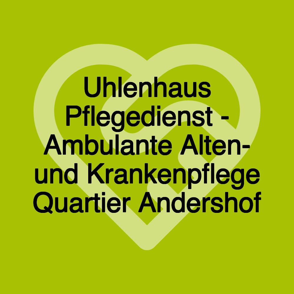 Uhlenhaus Pflegedienst - Ambulante Alten- und Krankenpflege Quartier Andershof