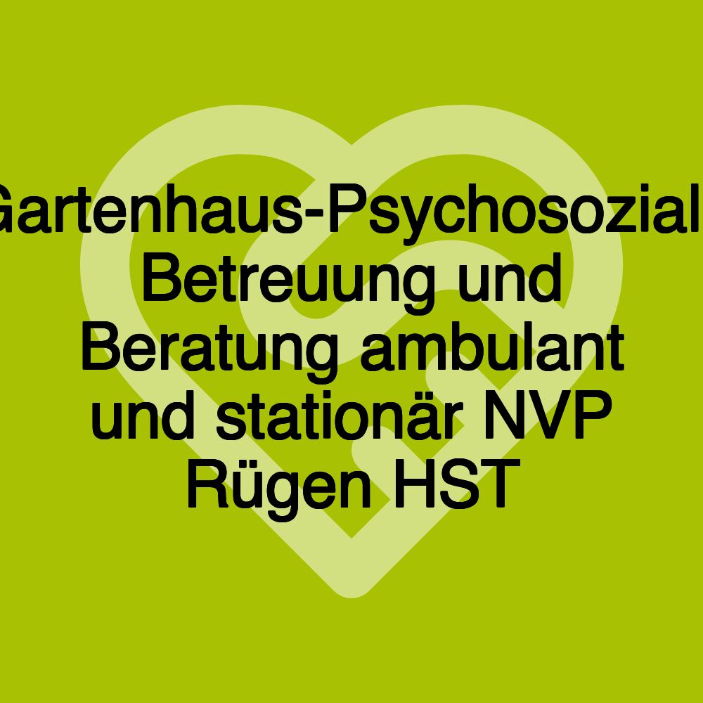 Gartenhaus-Psychosoziale Betreuung und Beratung ambulant und stationär NVP Rügen HST