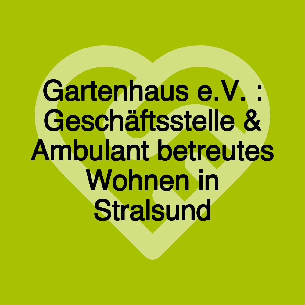 Gartenhaus e.V. : Geschäftsstelle & Ambulant betreutes Wohnen in Stralsund