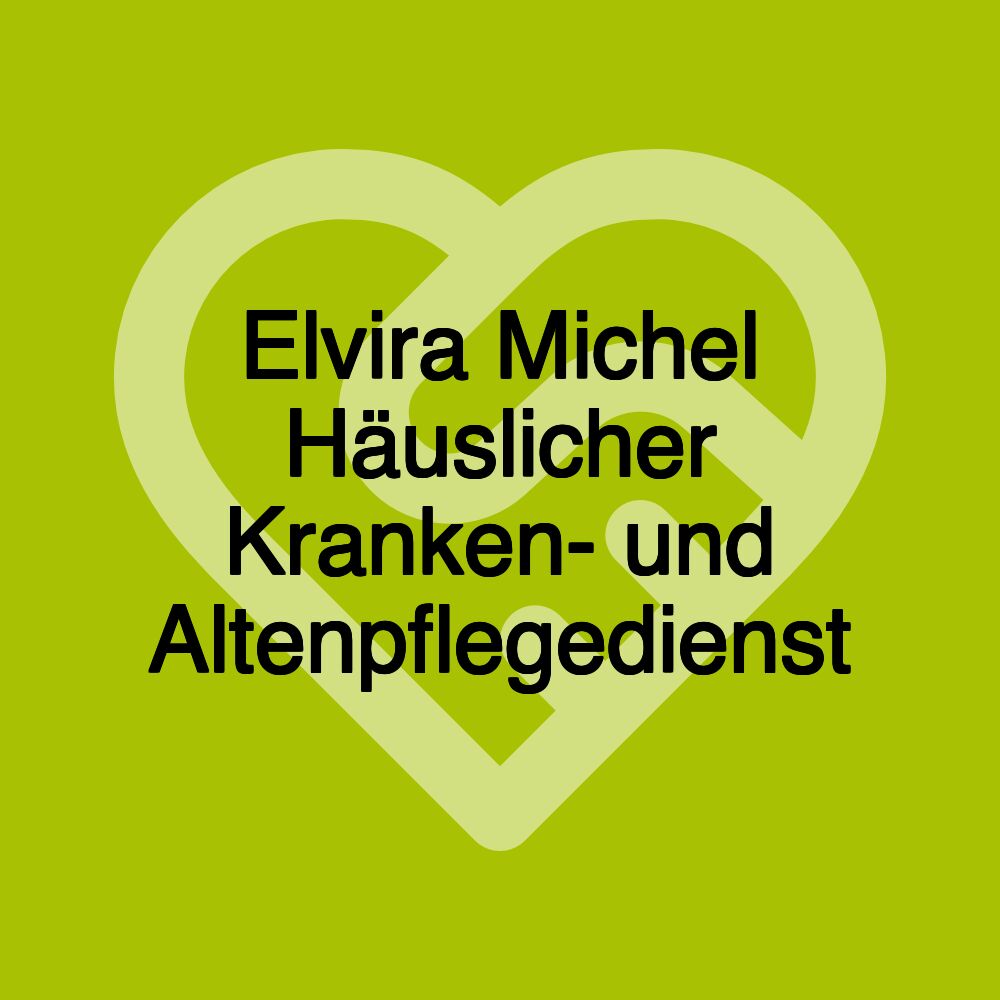 Elvira Michel Häuslicher Kranken- und Altenpflegedienst