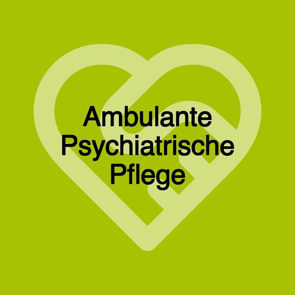 Ambulante Psychiatrische Pflege