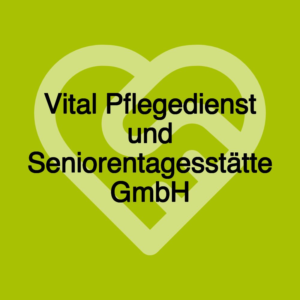 Vital Pflegedienst und Seniorentagesstätte GmbH