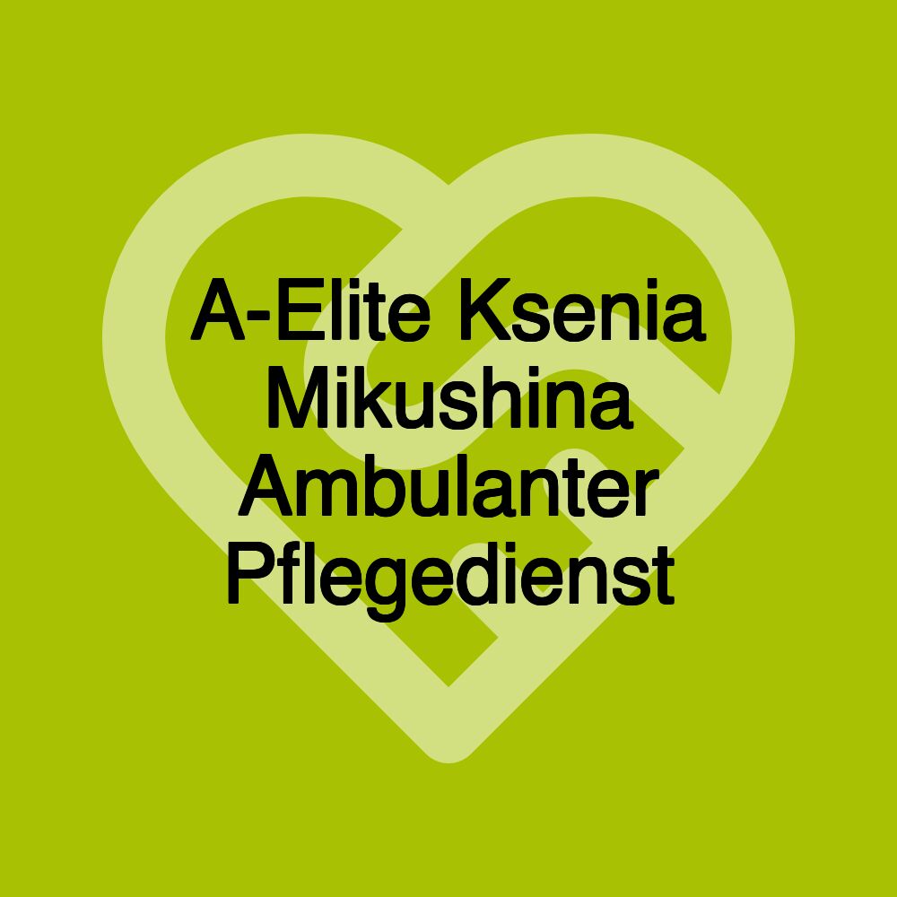 A-Elite Ksenia Mikushina Ambulanter Pflegedienst