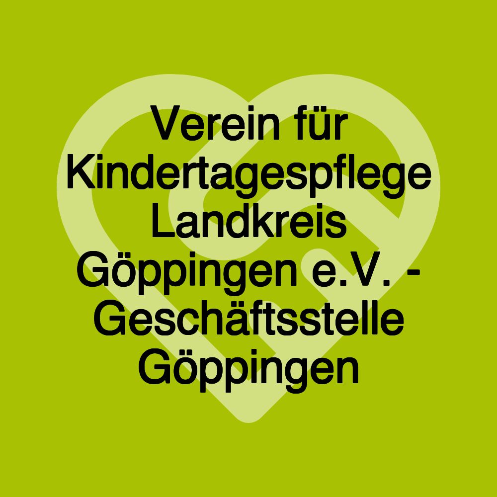 Verein für Kindertagespflege Landkreis Göppingen e.V. - Geschäftsstelle Göppingen