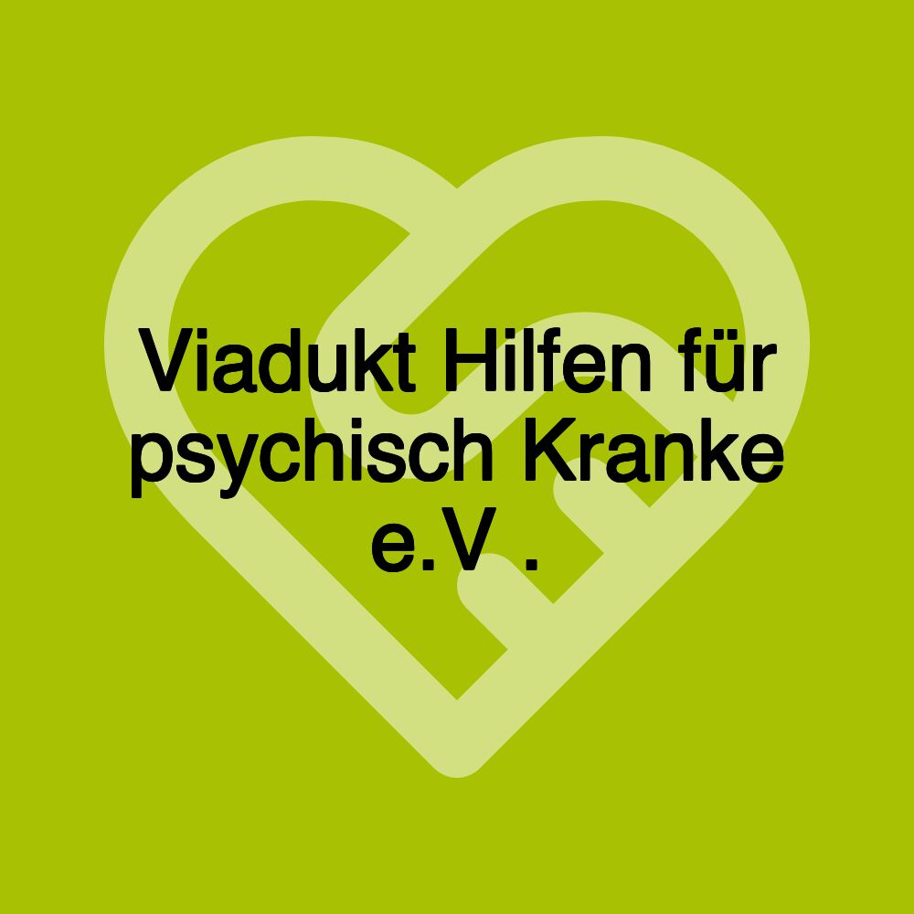 Viadukt Hilfen für psychisch Kranke e.V .