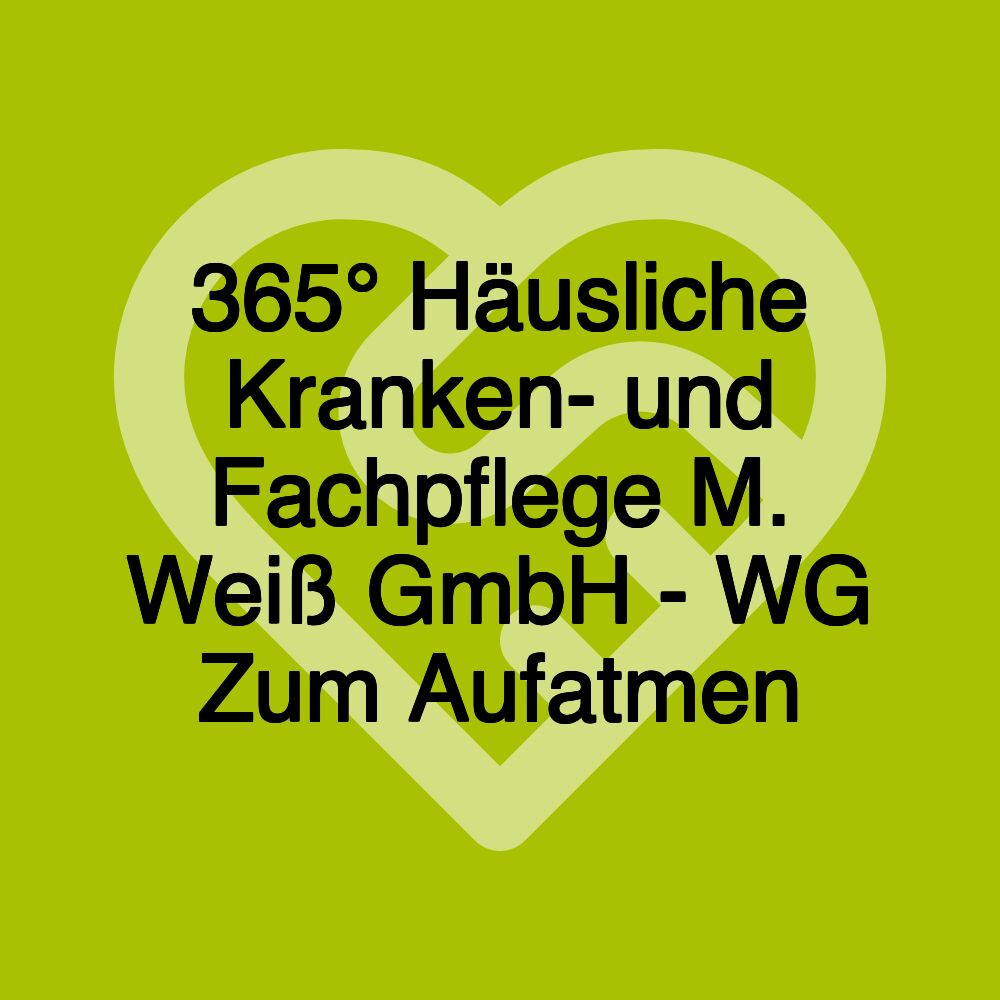 365° Häusliche Kranken- und Fachpflege M. Weiß GmbH - WG Zum Aufatmen