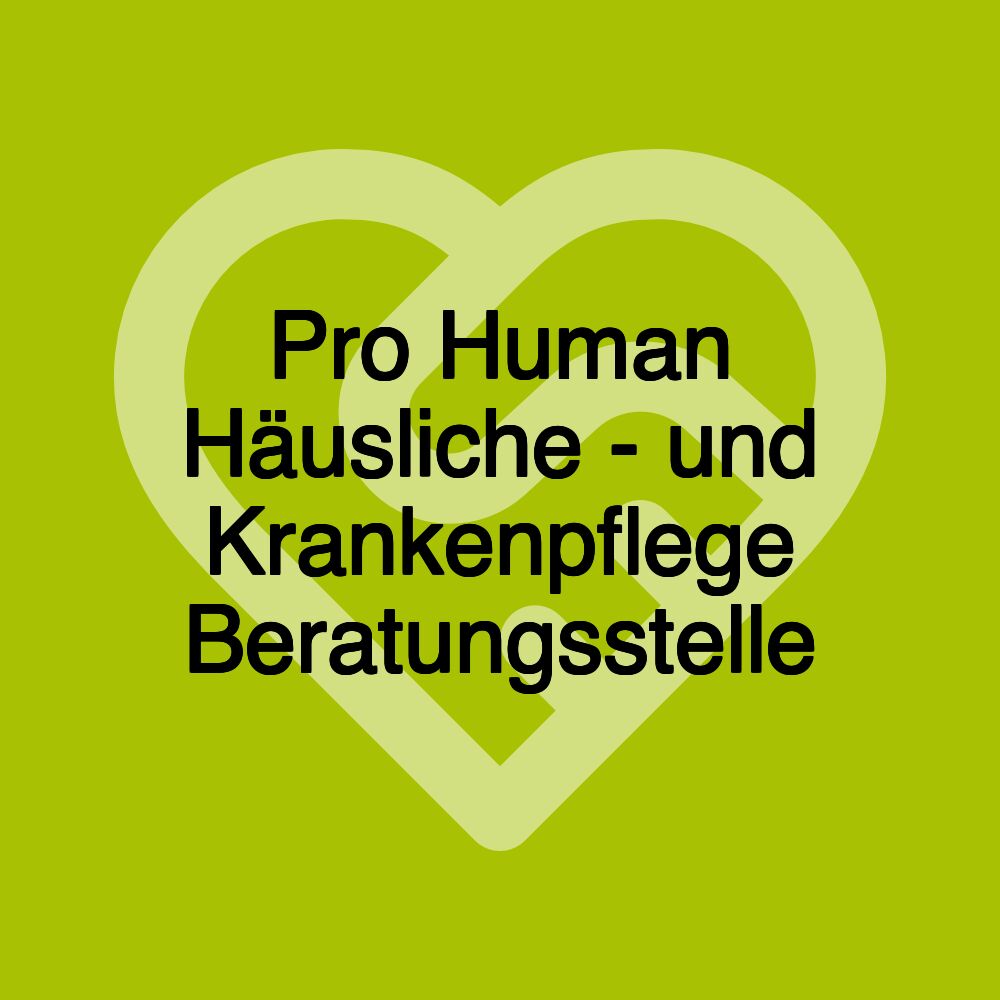 Pro Human Häusliche - und Krankenpflege Beratungsstelle