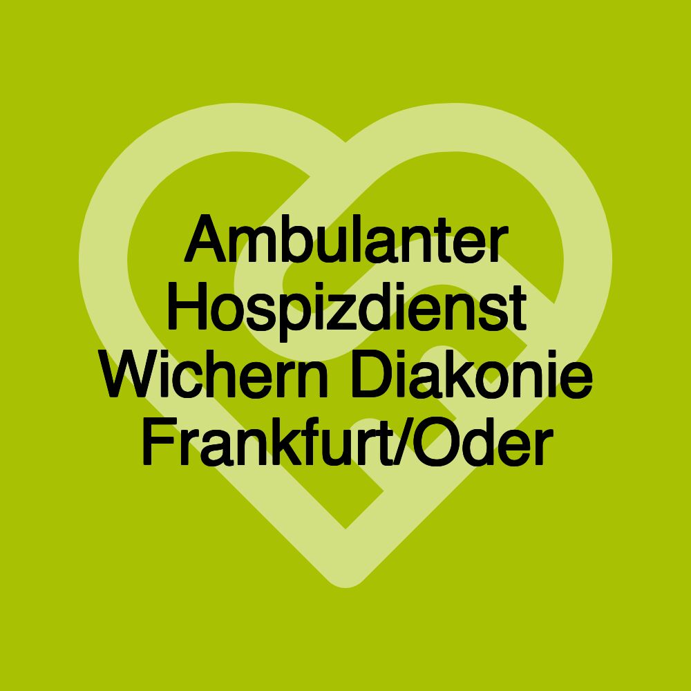 Ambulanter Hospizdienst Wichern Diakonie Frankfurt/Oder