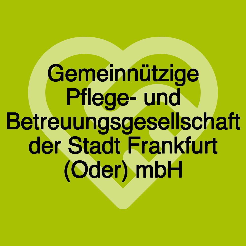 Gemeinnützige Pflege- und Betreuungsgesellschaft der Stadt Frankfurt (Oder) mbH