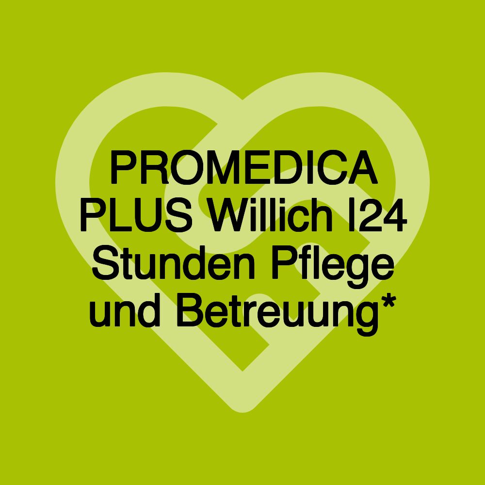 PROMEDICA PLUS Willich |24 Stunden Pflege und Betreuung*