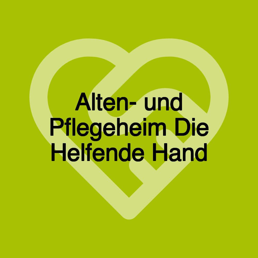 Alten- und Pflegeheim Die Helfende Hand