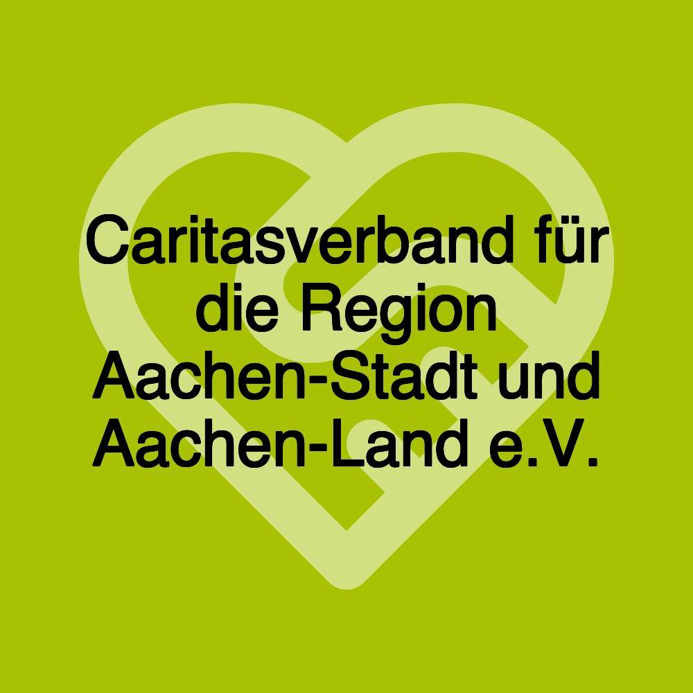 Caritasverband für die Region Aachen-Stadt und Aachen-Land e.V.