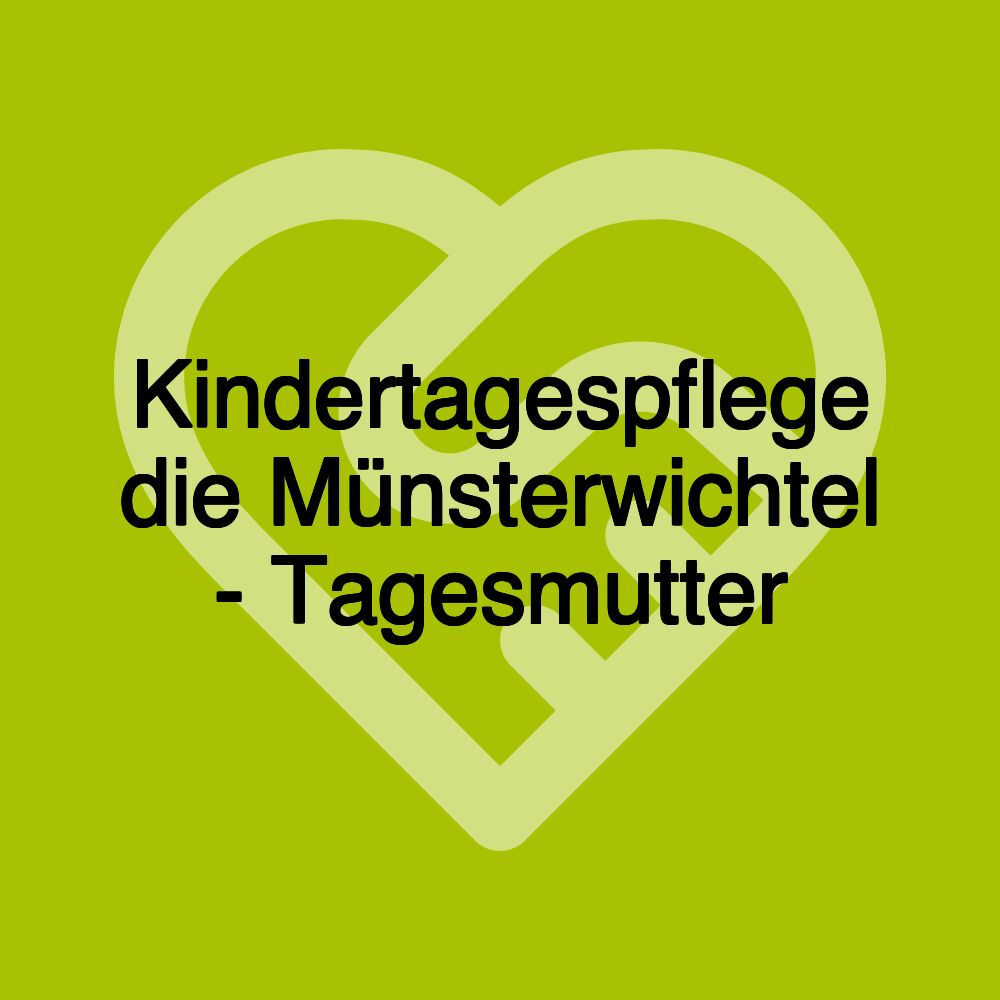 Kindertagespflege die Münsterwichtel - Tagesmutter