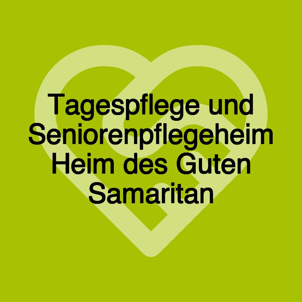 Tagespflege und Seniorenpflegeheim Heim des Guten Samaritan