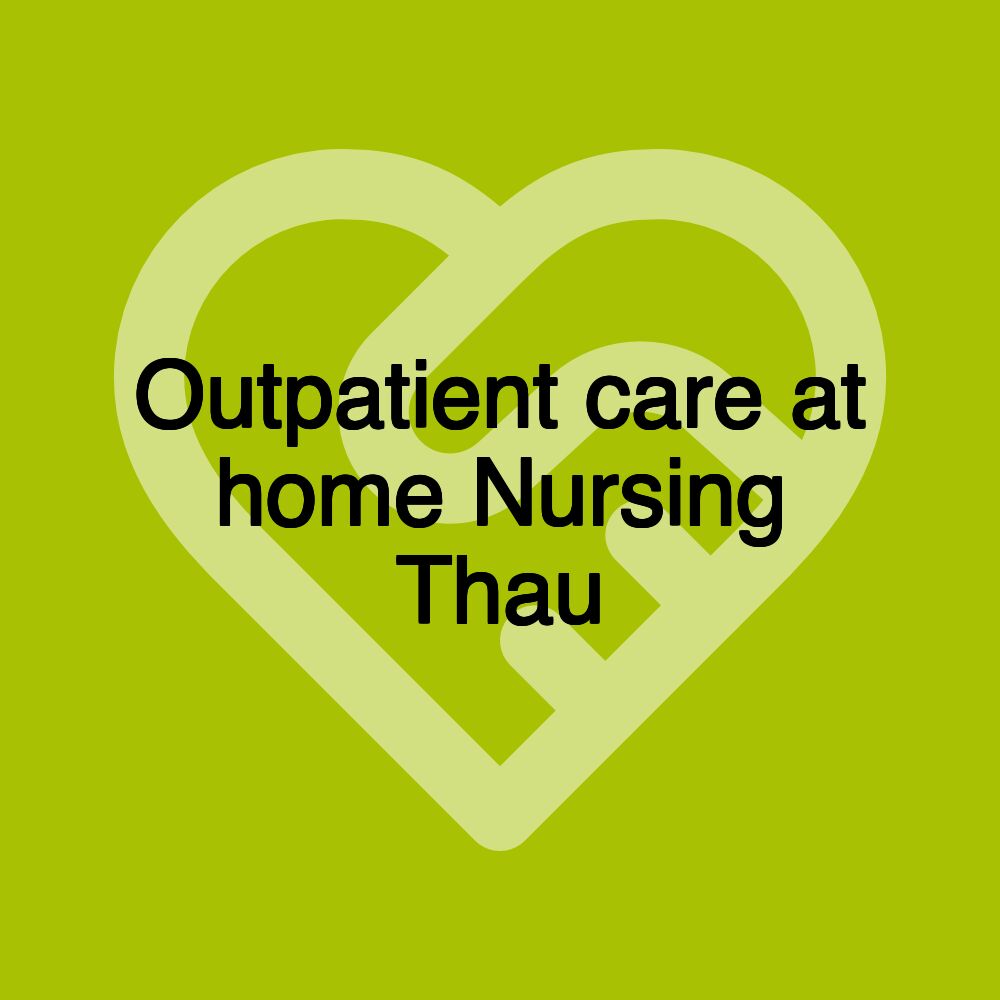 Outpatient care at home Nursing Thau