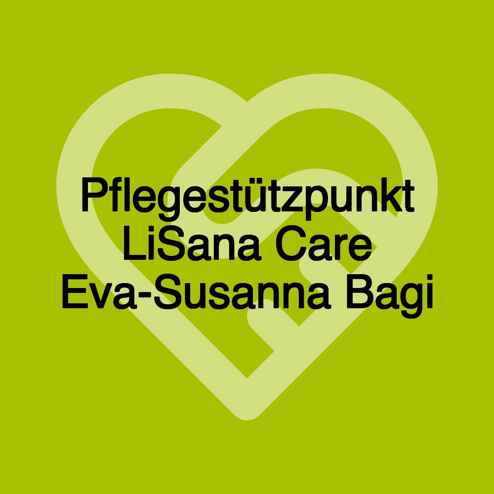 Pflegestützpunkt LiSana Care Eva-Susanna Bagi