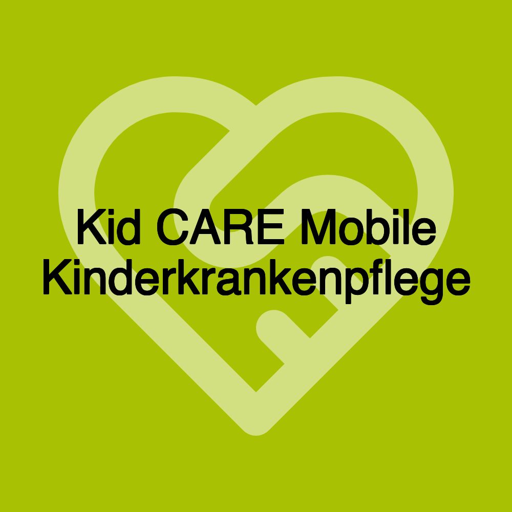 Kid CARE Mobile Kinderkrankenpflege