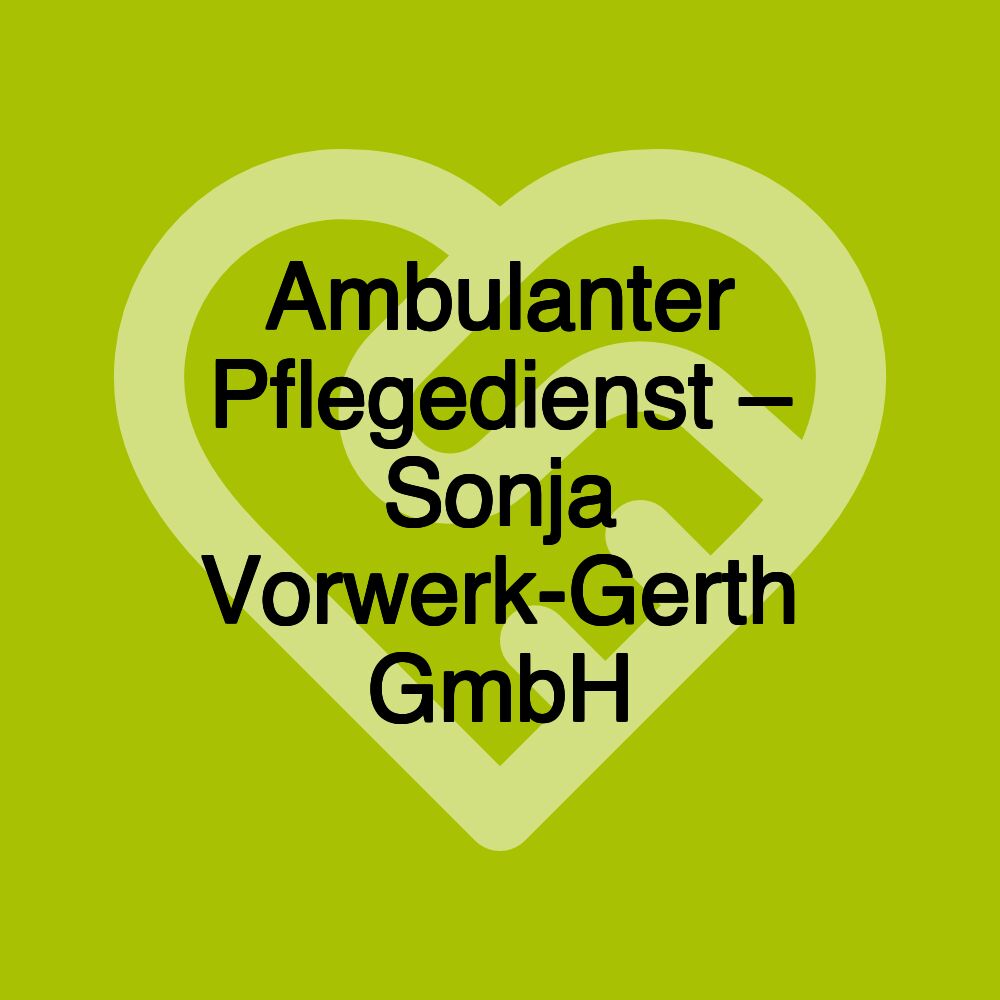 Ambulanter Pflegedienst – Sonja Vorwerk-Gerth GmbH