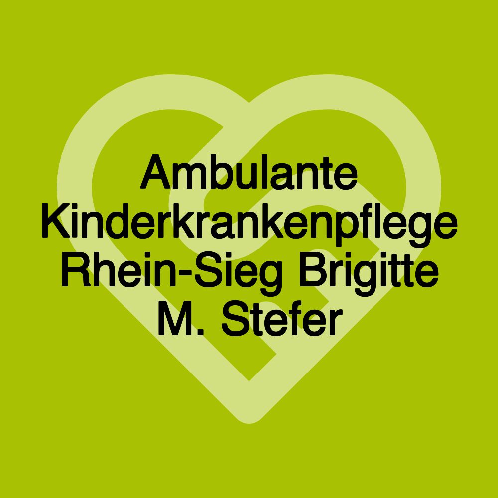 Ambulante Kinderkrankenpflege Rhein-Sieg Brigitte M. Stefer