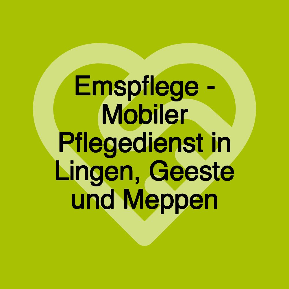 Emspflege - Mobiler Pflegedienst in Lingen, Geeste und Meppen