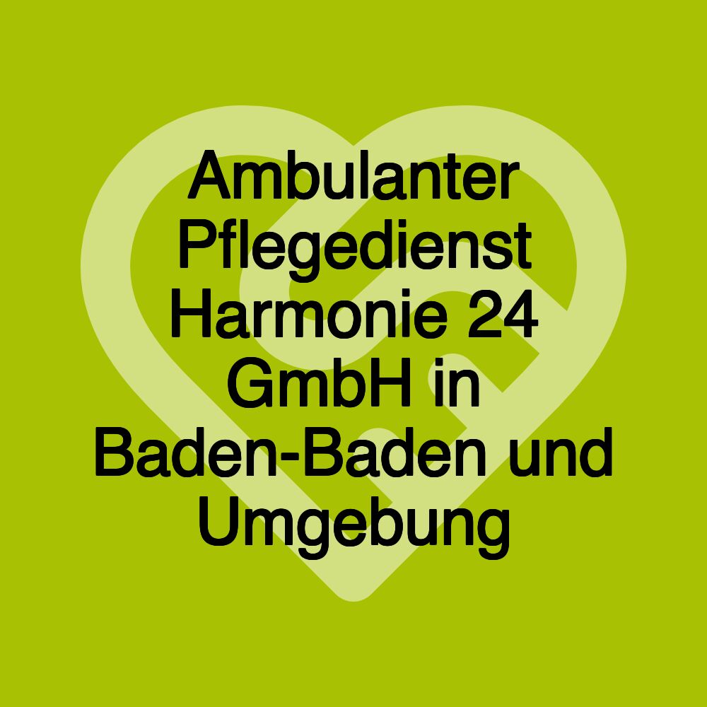 Ambulanter Pflegedienst Harmonie 24 GmbH in Baden-Baden und Umgebung